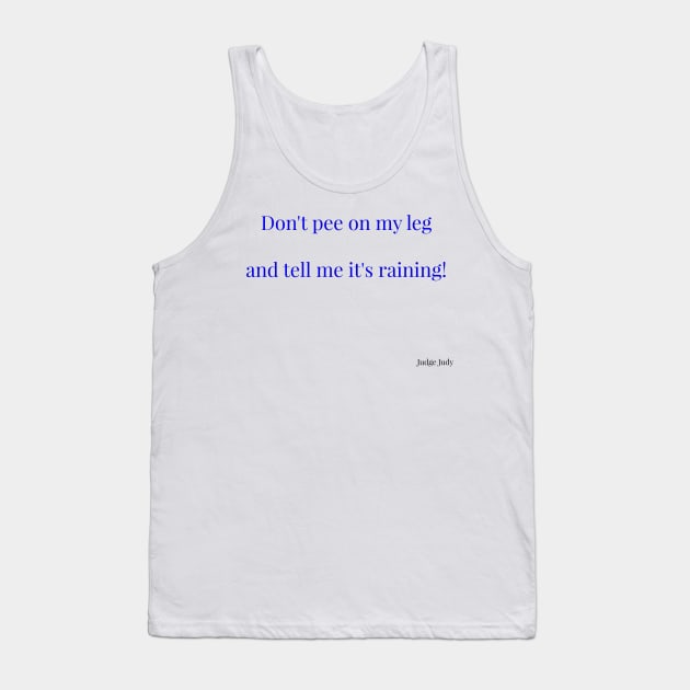 Pee on my leg Tank Top by PiginMud